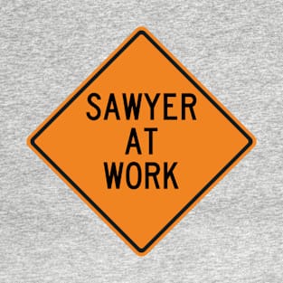 Sawyer at Work Funny Warning Sign T-Shirt